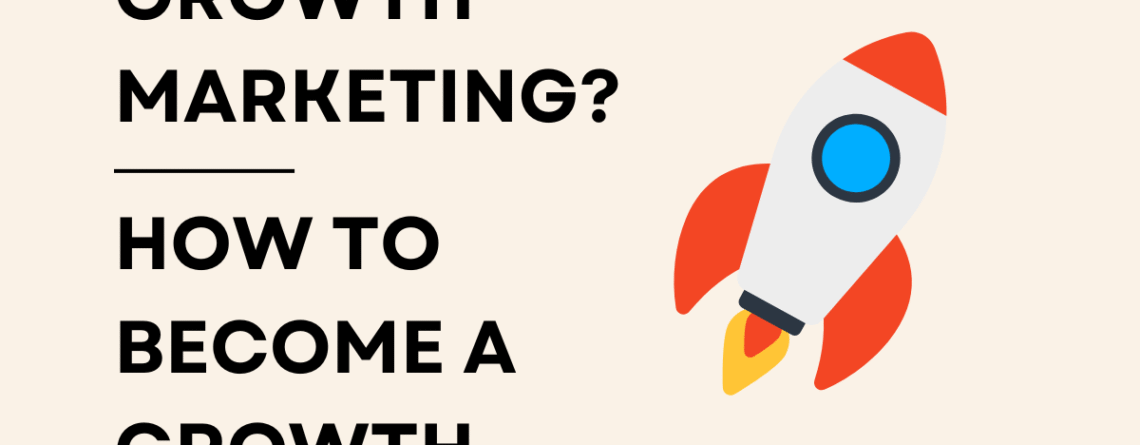 What is growth marketing? How to become a growth marketer?